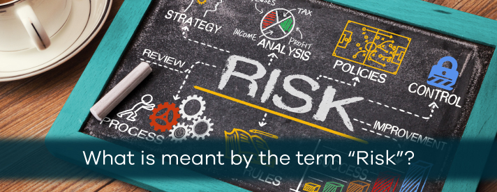 What is meant by the term “Risk”?